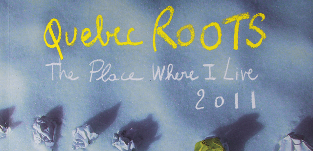 Quebec Roots: The Place Where I Live – 2011 Edition