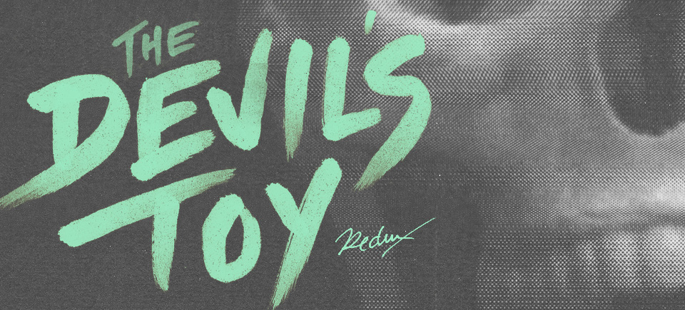 Roll into springtime with The Devil’s Toy Redux